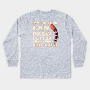 My Brother Can Draw Better Than Your Brother Kids Long Sleeve T-Shirt